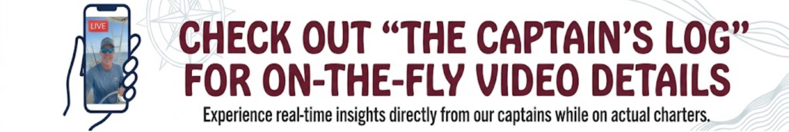 Banner promoting "The Captain's Log" for on-the-fly video details with a hand holding a phone showing LIVE on the left and bold text on the right.